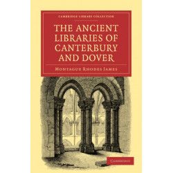 The Ancient Libraries of Canterbury and Dover: The Catalogues of the Libraries of Christ Church Priory and St. Augustine's Abbey at Canterbury and of St. Martin's Priory at Dover
