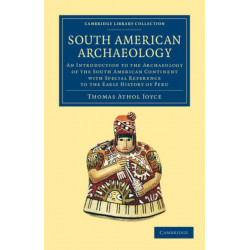 South American Archaeology: An Introduction to the Archaeology of the South American Continent with Special Reference to the Early History of Peru