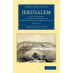 Jerusalem: The Topography, Economics and History from the Earliest Times to AD 70