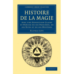 Histoire de la Magie: Avec une Exposition Claire et Precise de ses Procedes, de ses Rites et de ses Mysteres