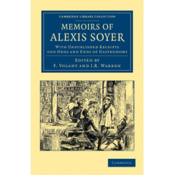 Memoirs of Alexis Soyer: With Unpublished Receipts and Odds and Ends of Gastronomy