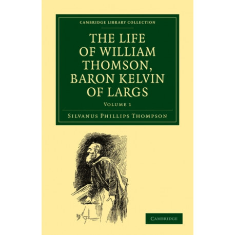 The Life of William Thomson, Baron Kelvin of Largs