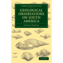 Geological Observations on South America: Being the Third Part of the Geology of the Voyage of the Beagle, under the Command of Capt. Fitzroy, R. N. during the Years 1832 to 1836