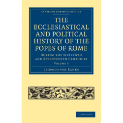 The Ecclesiastical and Political History of the Popes of Rome: During the Sixteenth and Seventeenth Centuries