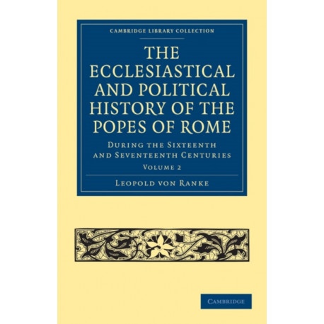 The Ecclesiastical and Political History of the Popes of Rome: During the Sixteenth and Seventeenth Centuries
