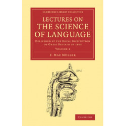 Lectures on the Science of Language: Volume 2: Delivered at the Royal Institution of Great Britain in 1863