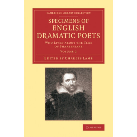 Specimens of English Dramatic Poets: Who Lived about the Time of Shakespeare