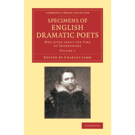Specimens of English Dramatic Poets: Who Lived about the Time of Shakespeare