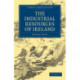 The Industrial Resources of Ireland