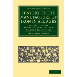 History of the Manufacture of Iron in All Ages: And Particularly in the United States from Colonial Time to 1891