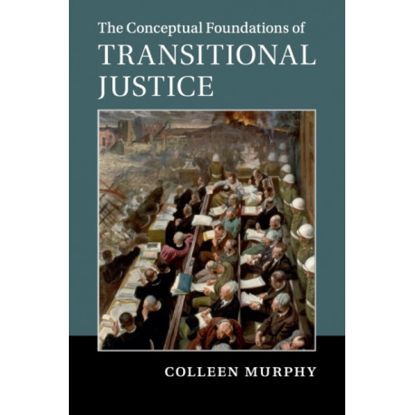The Conceptual Foundations of Transitional Justice