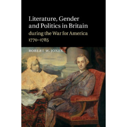 Literature, Gender and Politics in Britain during the War for America, 1770–1785
