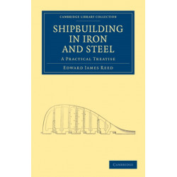 Shipbuilding in Iron and Steel: A Practical Treatise