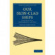 Our Iron-Clad Ships: Their Qualities, Performances, and Cost