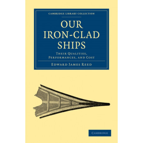 Our Iron-Clad Ships: Their Qualities, Performances, and Cost