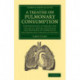 A Treatise on Pulmonary Consumption: Comprehending an Inquiry into the Causes, Nature, Prevention and Treatment of Tuberculous and Scrofulous Diseases in General