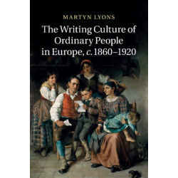 The Writing Culture of Ordinary People in Europe, c.1860–1920