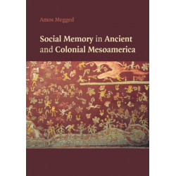 Social Memory in Ancient and Colonial Mesoamerica