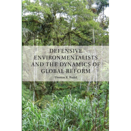 Defensive Environmentalists and the Dynamics of Global Reform