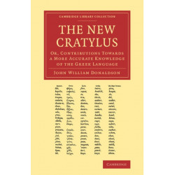The New Cratylus: Or, Contributions towards a More Accurate Knowledge of the Greek Language