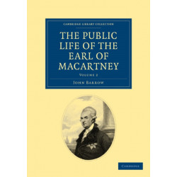 Some Account of the Public Life, and a Selection from the Unpublished Writings, of the Earl of Macartney