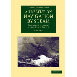 A Treatise on Navigation by Steam: Comprising a History of the Steam Engine