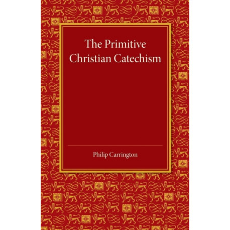 The Primitive Christian Catechism: A Study in the Epistles