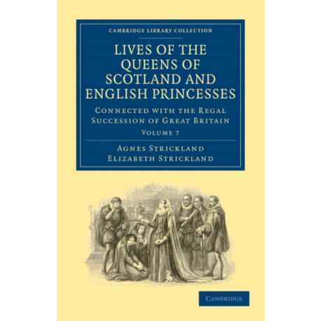 Lives of the Queens of Scotland and English Princesses: Connected with the Regal Succession of Great Britain