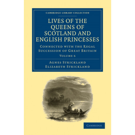 Lives of the Queens of Scotland and English Princesses: Connected with the Regal Succession of Great Britain