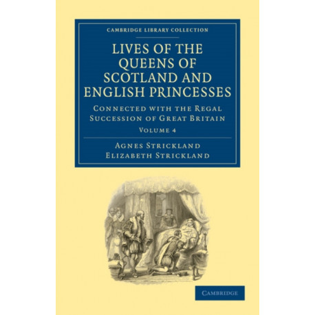 Lives of the Queens of Scotland and English Princesses: Connected with the Regal Succession of Great Britain