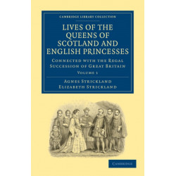 Lives of the Queens of Scotland and English Princesses: Connected with the Regal Succession of Great Britain
