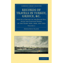 Records of Travels in Turkey, Greece, etc., and of a Cruize in the Black Sea, with the Capitan Pasha, in the Years 1829, 1830, and 1831