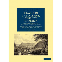 Travels in the Interior Districts of Africa: Performed under the Direction and Patronage of the African Association in the Years 1795, 1796, and 1797