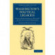 Washington's Political Legacies: With a Biographical Outline of His Life and Character