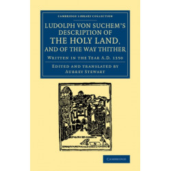 Ludolph von Suchem's Description of the Holy Land, and of the Way Thither: Written in the Year A.D. 1350