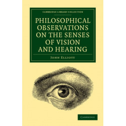 Philosophical Observations on the Senses of Vision and Hearing: To Which Are Added, a Treatise on Harmonic Sounds, and an Essay on Combustion and Animal Heat