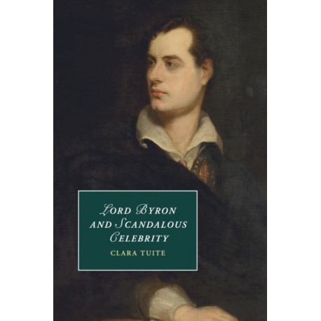 Lord Byron and Scandalous Celebrity