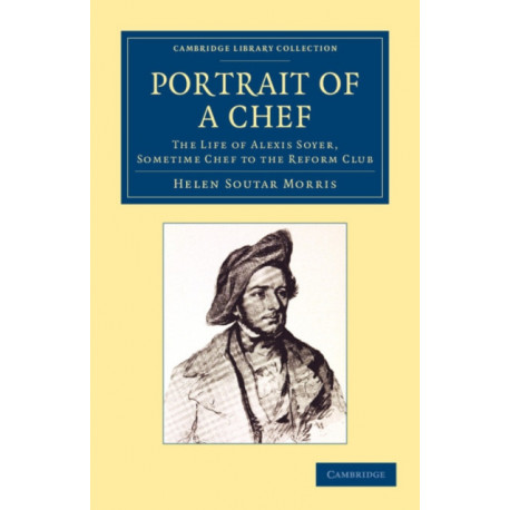 Portrait of a Chef: The Life of Alexis Soyer, Sometime Chef to the Reform Club