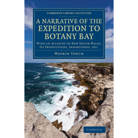 A Narrative of the Expedition to Botany Bay: With an Account of New South Wales, its Productions, Inhabitants, etc.
