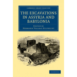 The Excavations in Assyria and Babylonia