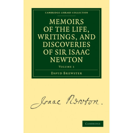 Memoirs of the Life, Writings, and Discoveries of Sir Isaac Newton