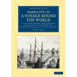 Narrative of a Voyage round the World: In the Uranie and Physicienne Corvettes, Commanded by Captain Freycinet, during the Years 1817, 1818, 1819, and 1820