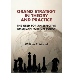 Grand Strategy in Theory and Practice: The Need for an Effective American Foreign Policy