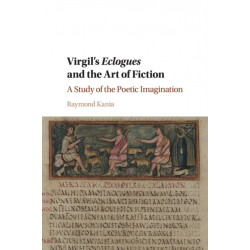 Virgil's Eclogues and the Art of Fiction: A Study of the Poetic Imagination