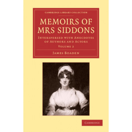 Memoirs of Mrs Siddons: Interspersed with Anecdotes of Authors and Actors