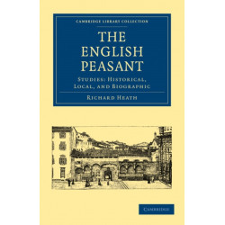 The English Peasant: Studies: Historical, Local, and Biographic
