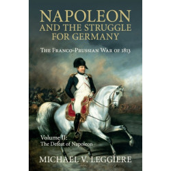 Napoleon and the Struggle for Germany: The Franco-Prussian War of 1813