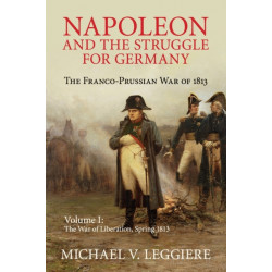 Napoleon and the Struggle for Germany: The Franco-Prussian War of 1813