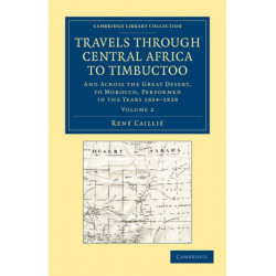 Travels through Central Africa to Timbuctoo: And across the Great Desert, to Morocco, Performed in the Years 1824–1828