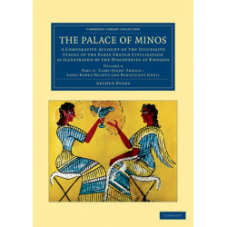 The Palace of Minos: A Comparative Account of the Successive Stages of the Early Cretan Civilization as Illustrated by the Discoveries at Knossos